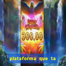 plataforma que ta pagando agora